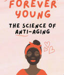 Cover of Forever Young: The Science of Anti-Aging